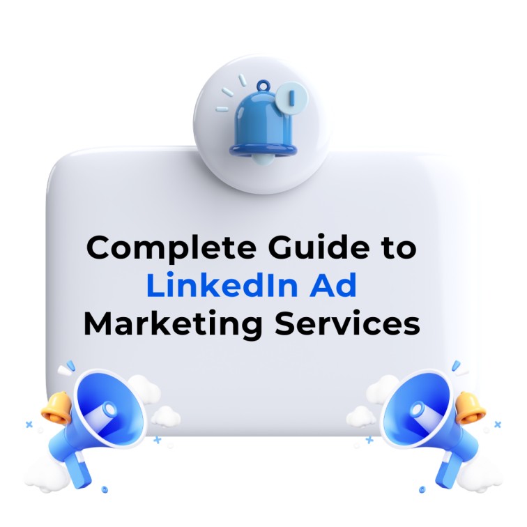 Your Complete Guide to LinkedIn Ad Marketing Services: B2B Benefits & Best Practices