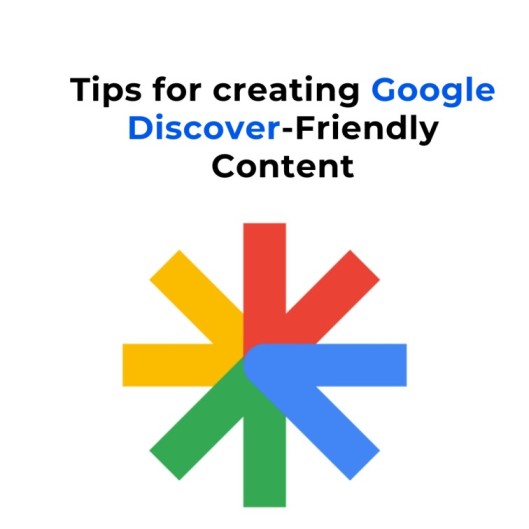Tips for creating Google Discover-friendly content. 