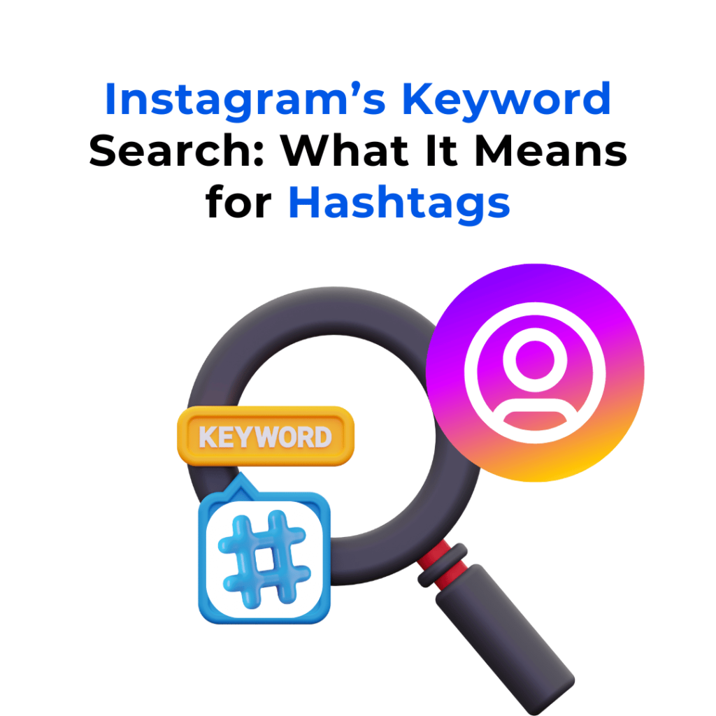 A magnifying glass with the text "Instagram's keyword search: What it means for hashtags" written on it. This text explores the potential impact of Instagram's keyword search function on hashtag use.