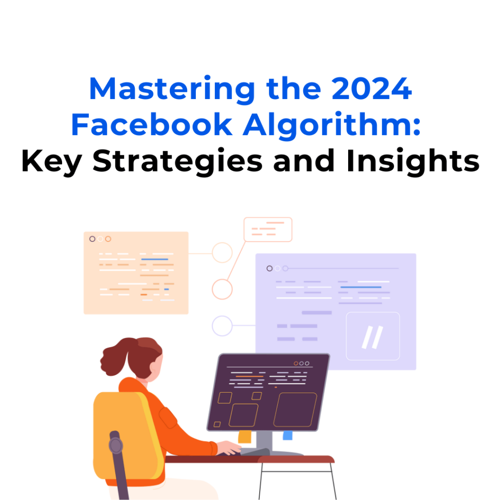 Mastering the 2024 Facebook Algorithm: Key Strategies and Insights