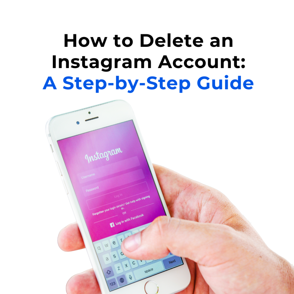 A hand holding a smartphone displaying the Instagram login screen with the text 'How to Delete an Instagram Account: A Step-by-Step Guide' above.