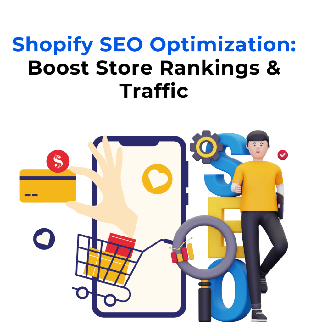 A 3D illustration of a person standing next to a large "SEO" text, holding a magnifying glass and giving a thumbs-up. A hand is holding a credit card and a shopping cart, and a smartphone with a heart icon is in the background. The text "Shopify SEO Optimization: Boost Store Rankings & Traffic" is above the image.