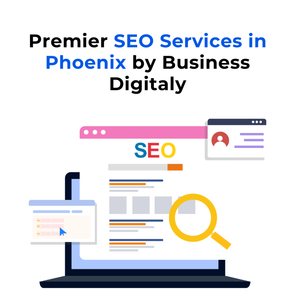 Premier SEO services in Phoenix, Arizona, offered by Business Digitally. The image shows a laptop screen with a website displaying SEO-related content, a magnifying glass, and a personal profile icon.