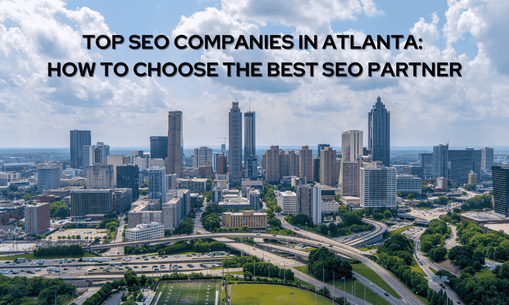 A panoramic aerial view of the Atlanta skyline on a sunny day. The city is filled with skyscrapers and busy highways, with a football field visible in the foreground. The text "TOP SEO COMPANIES IN ATLANTA: HOW TO CHOOSE THE BEST SEO PARTNER" is overlaid on the image.