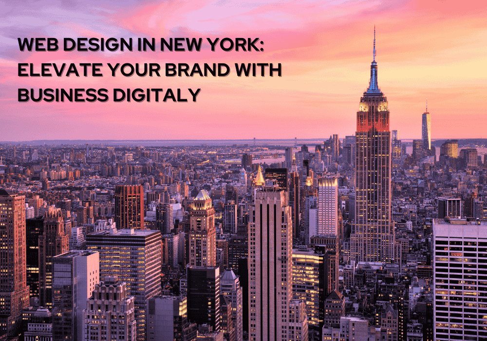 A panoramic view of New York City at sunset, with the Empire State Building prominently featured. The background text reads "Web Design in New York: Elevate Your Brand with Business Digitally."