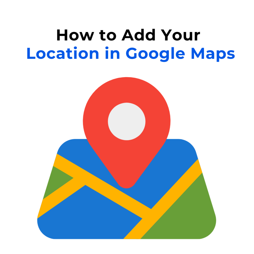 A red location pin is placed on a colorful map, representing the concept of adding a location in Google Maps. The text "How to Add Your Location in Google Maps" is included above the image.